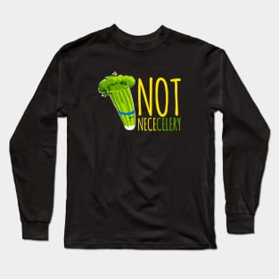 Not neceCELERY Long Sleeve T-Shirt